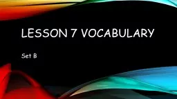 Lesson 7 Vocabulary 	 Set B