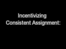 Incentivizing Consistent Assignment:
