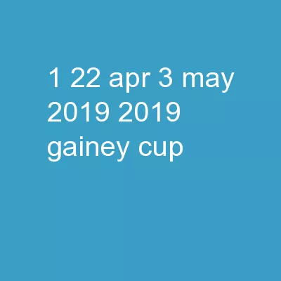 1 22 APR – 3 MAY 2019 2019 Gainey Cup