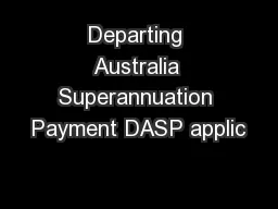 Departing Australia Superannuation Payment DASP applic