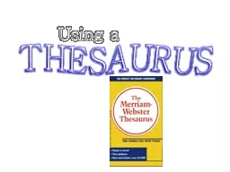 Using a THESAURUS What is a Thesaurus?