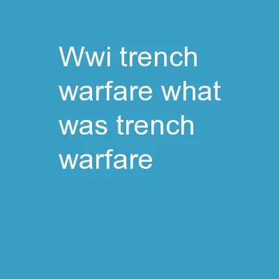 WWI-TRENCH WARFARE What was Trench Warfare?