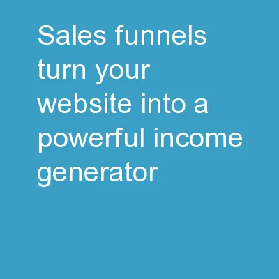 Sales Funnels Turn Your Website Into a Powerful Income Generator!