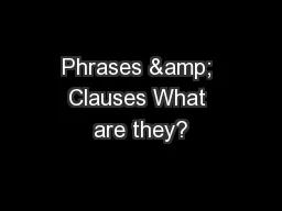 Phrases & Clauses What are they?