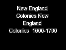 New England Colonies New England Colonies  1600-1700
