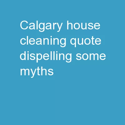 Calgary House Cleaning Quote | Dispelling Some Myths