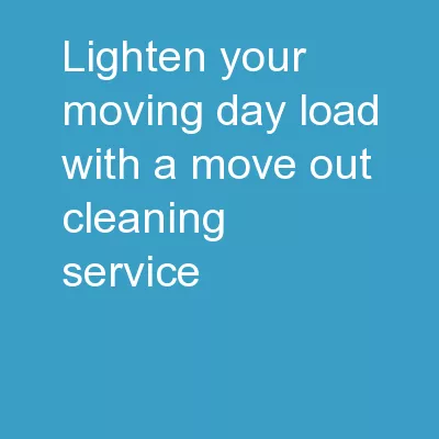 Lighten Your Moving Day Load With a Move Out Cleaning Service