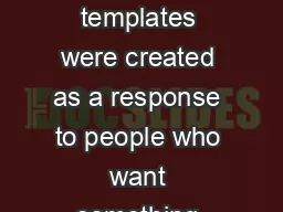Purpose and use These templates were created as a response to people who want something