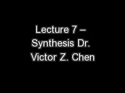 Lecture 7 – Synthesis Dr. Victor Z. Chen