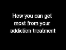 How you can get most from your addiction treatment