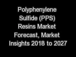 Polyphenylene Sulfide (PPS) Resins Market Forecast, Market Insights 2018 to 2027