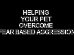 HELPING YOUR PET OVERCOME FEAR BASED AGGRESSION