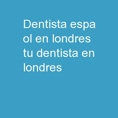 Dentista Español en Londres – Tu Dentista en Londres