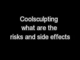 Coolsculpting what are the risks and side effects