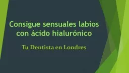 Consigue sensuales labios con ácido hialurónico - Tudentistaenlondres