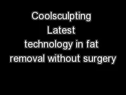 Coolsculpting Latest technology in fat removal without surgery