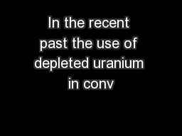 In the recent past the use of depleted uranium in conv