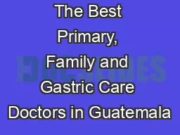 The Best Primary, Family and Gastric Care Doctors in Guatemala
