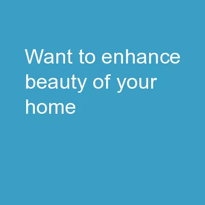 Want To Enhance Beauty Of Your Home?