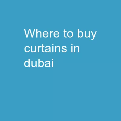 Where To Buy Curtains in Dubai