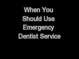 When You Should Use Emergency Dentist Service