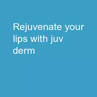 ReJUVenate your lips with Juvéderm®!
