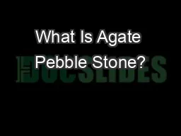 What Is Agate Pebble Stone?