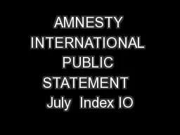 AMNESTY INTERNATIONAL PUBLIC STATEMENT  July  Index IO