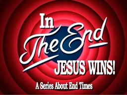 In   The End,  Jesus Wins!
