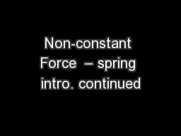 Non-constant Force  – spring intro. continued