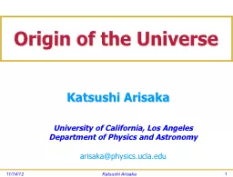 Katsushi Arisaka Origin of the Universe