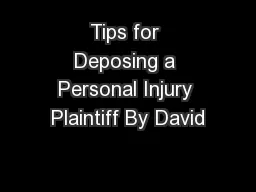 Tips for Deposing a Personal Injury Plaintiff By David