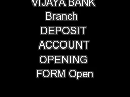 VIJAYA BANK Branch  DEPOSIT ACCOUNT OPENING FORM Open