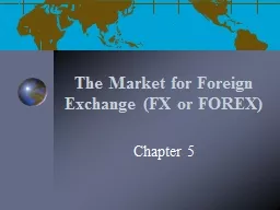The Market for Foreign Exchange (FX or FOREX)