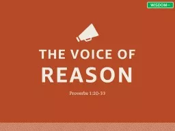 THE VOICE OF REASON Proverbs 1:20-33