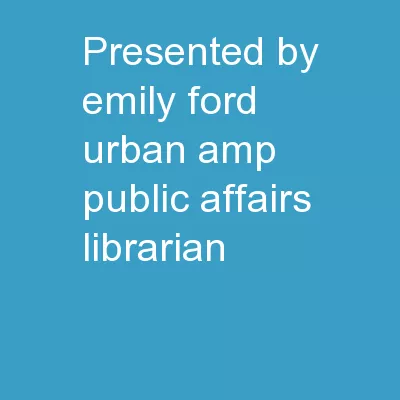 Presented by Emily Ford Urban & Public Affairs Librarian