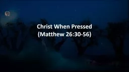 Christ When Pressed (Matthew 26:30-56)