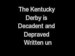The Kentucky Derby is Decadent and Depraved Written un