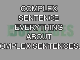 COMPLEX SENTENCE EVERYTHING ABOUT COMPLEX SENTENCES…