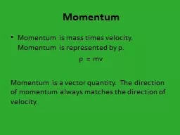 Momentum Momentum is mass times velocity.   Momentum is represented by p.
