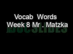 Vocab  Words  Week 8 Mr . Matzka