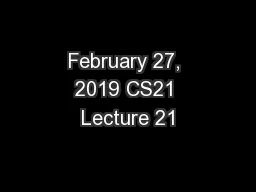 February 27, 2019 CS21 Lecture 21
