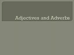 Adjectives and Adverbs Adjectives (