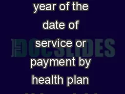 Claims must be led within  year of the date of service or payment by health plan whichever