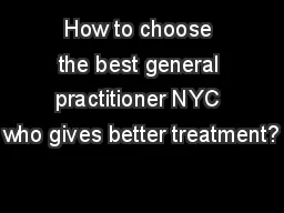 How to choose the best general practitioner NYC who gives better treatment?