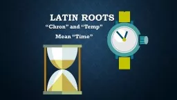 Latin Roots “ Chron ” and “Temp” Mean “Time” temporary