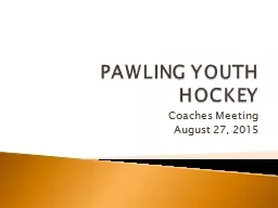 PAWLING YOUTH HOCKEY Coaches Meeting August 27, 2015 President        	Kurt Twaddell 