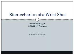 Biology 438 April 5 th , 2012 Parth  Patel Biomechanics of a Wrist Shot