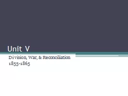 Unit V Division, War, & Reconciliation 1855-1865 The North vs. the South