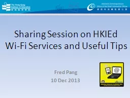 Sharing Session on  HKIEd   Wi-Fi Services and Useful Tips Fred Pang